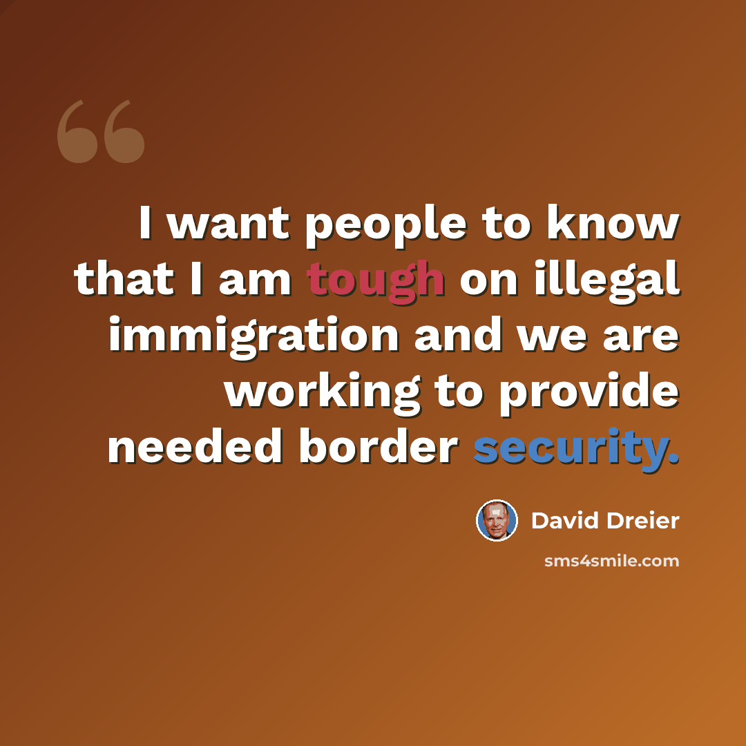 “I want people to know that I am tough on illegal immigration and we are working to provide needed border security.” quote by David Dreier