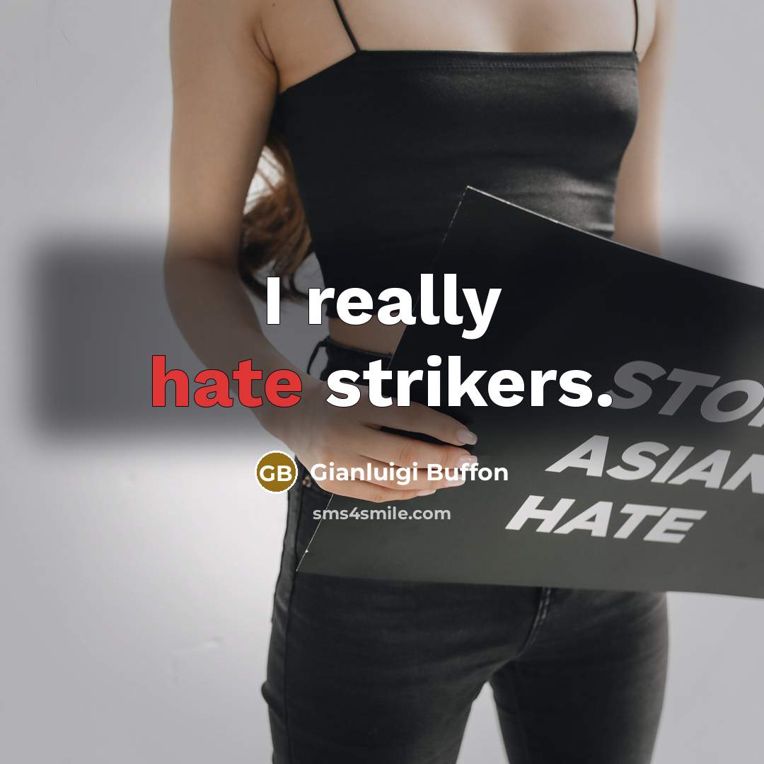 “I really hate strikers.” quote by Gianluigi Buffon