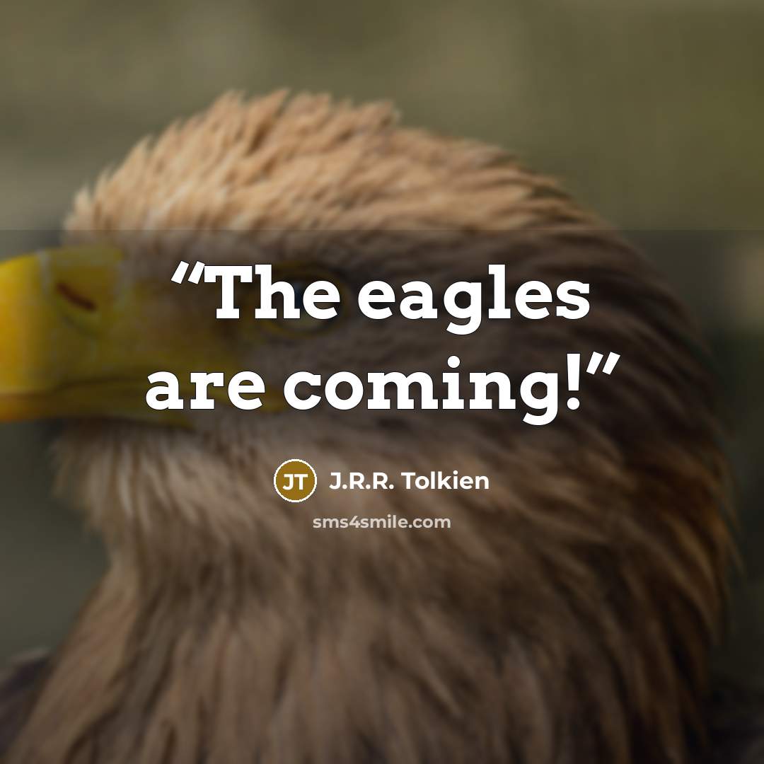 “The eagles are coming!” quote by J.R.R. Tolkien