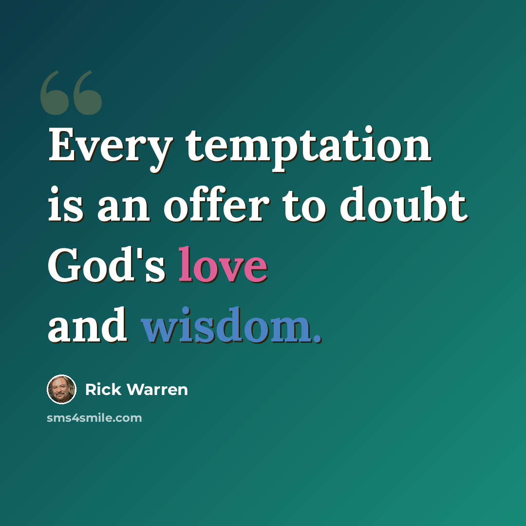 “Every temptation is an offer to doubt God's love and wisdom.” quote by Rick Warren