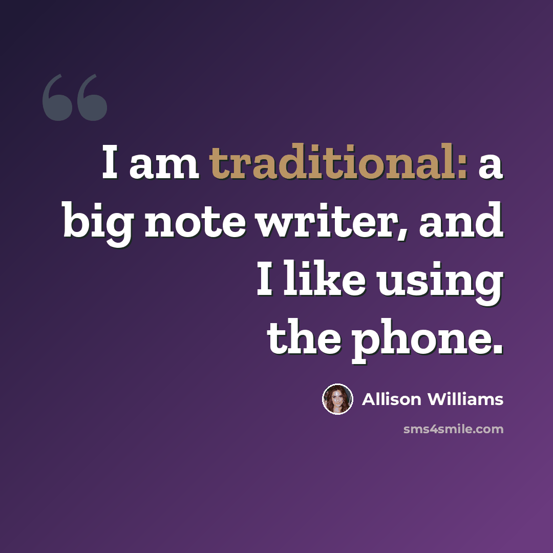 “I am traditional: a big note writer, and I like using the phone.” quote by Allison Williams