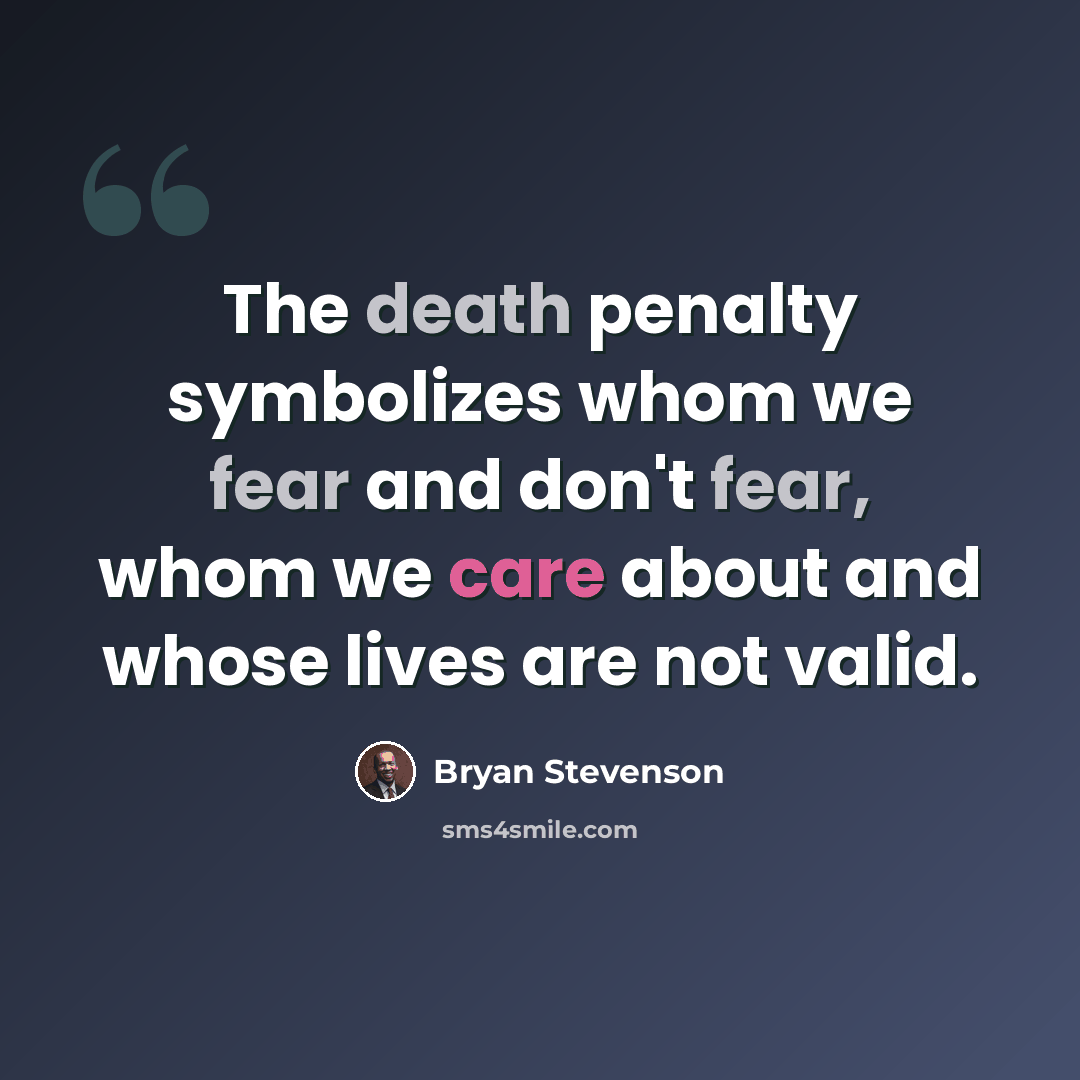 “The death penalty symbolizes whom we fear and don't fear, whom we care about and whose lives are not valid.” quote by Bryan Stevenson