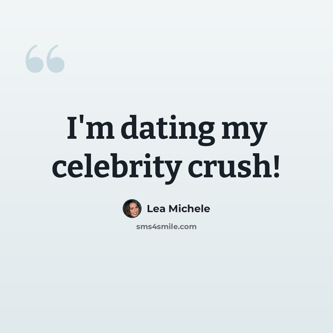 “I'm dating my celebrity crush!” quote by Lea Michele