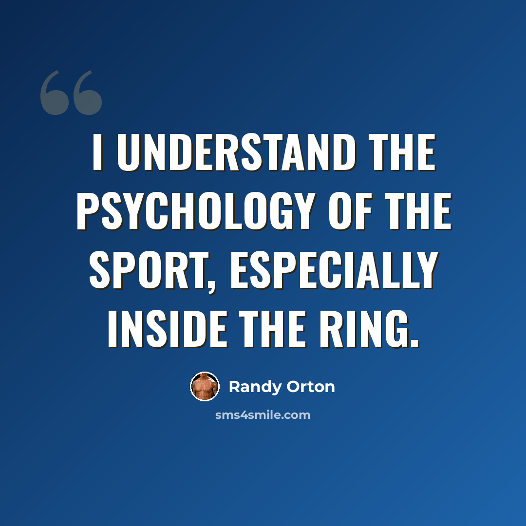 “I understand the psychology of the sport, especially inside the ring.” quote by Randy Orton