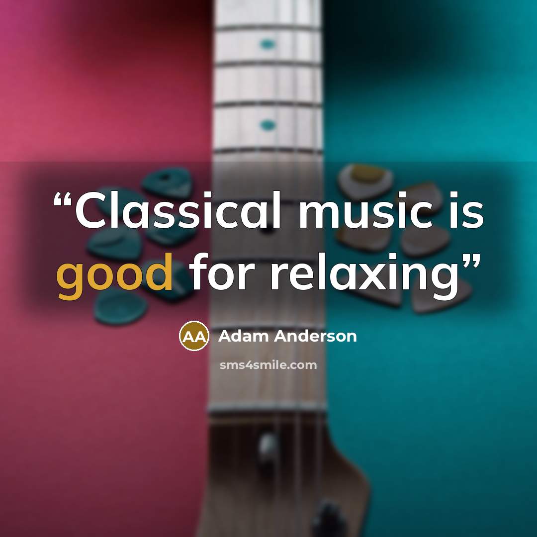 “Classical music is good for relaxing” quote by Adam Anderson