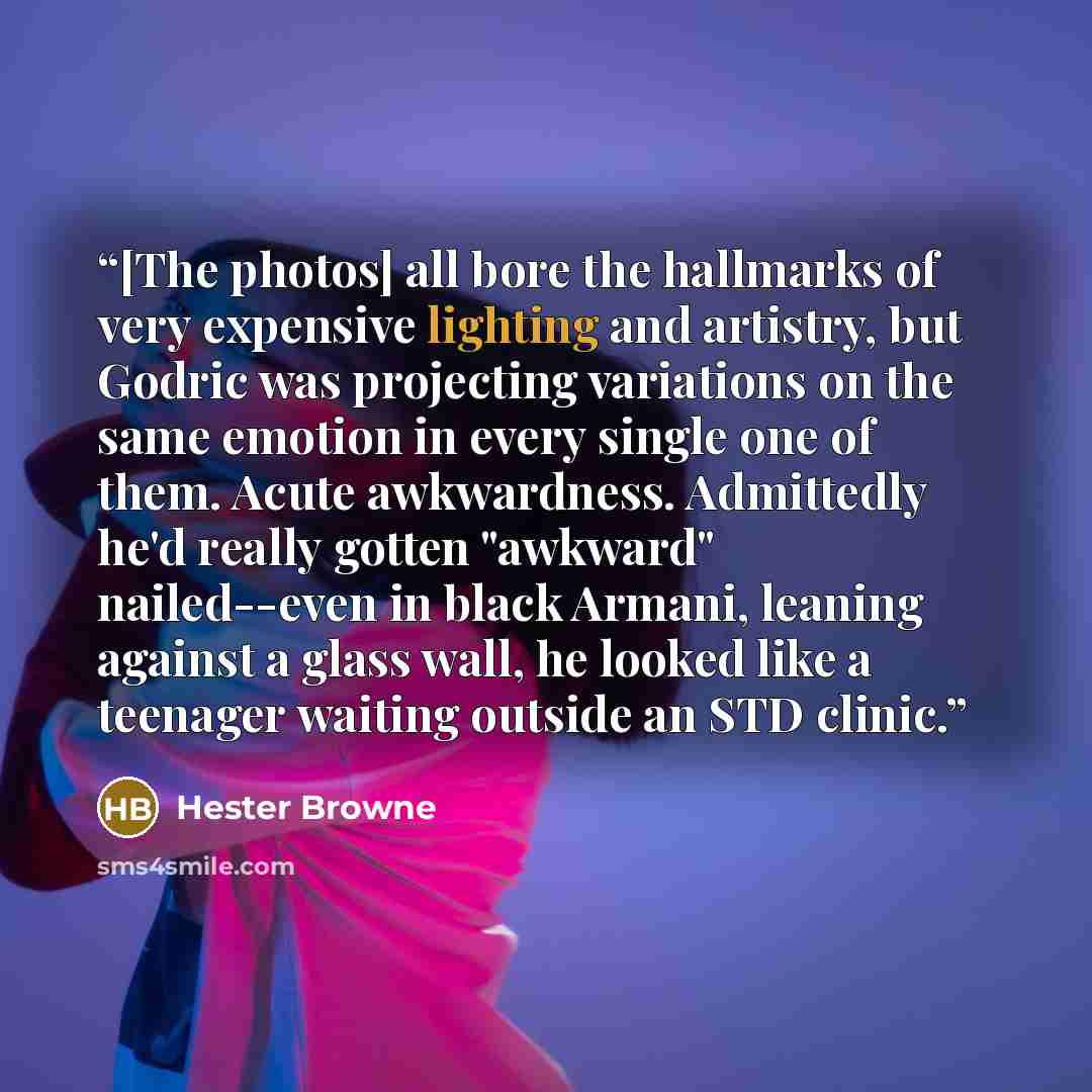 “[The photos] all bore the hallmarks of very expensive lighting and artistry, but Godric was projecting variations on the same emotion in every single one of them. Acute awkwardness. Admittedly he'd really gotten "awkward" nailed--even in black Armani, leaning against a glass wall, he looked like a…” quote by Hester Browne