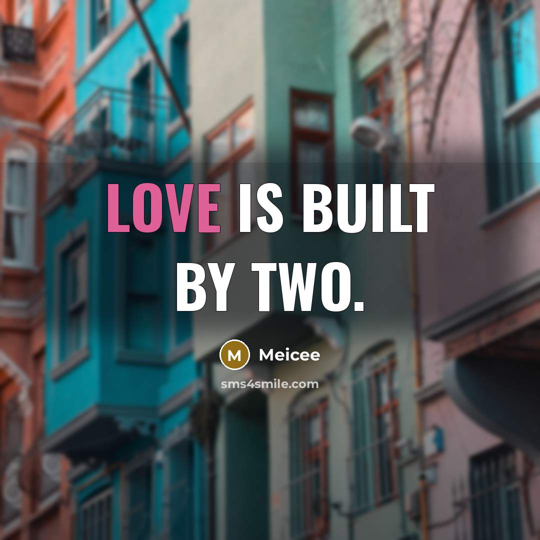 “Love is built by two.” quote by Meicee