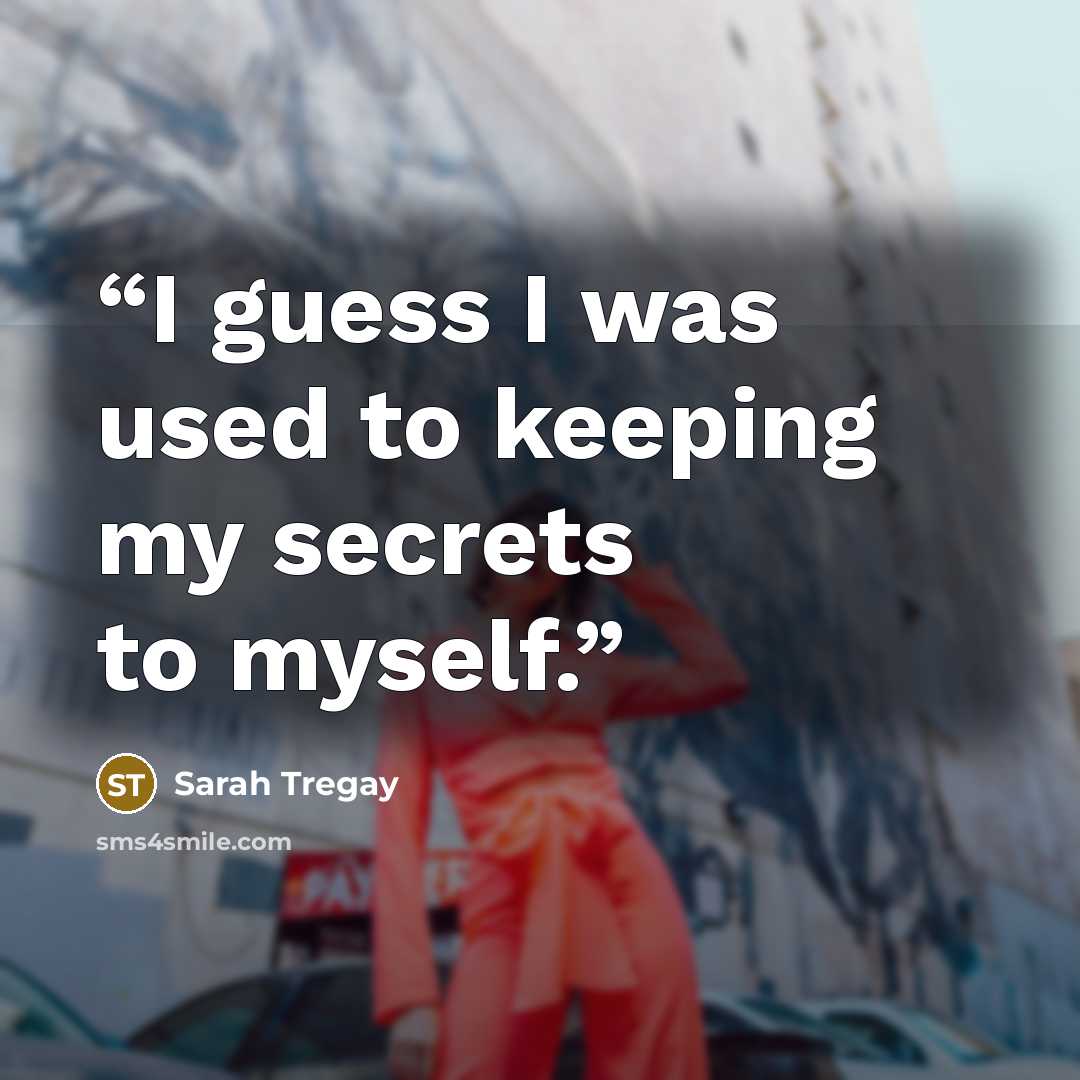 “I guess I was used to keeping my secrets to myself.” quote by Sarah Tregay