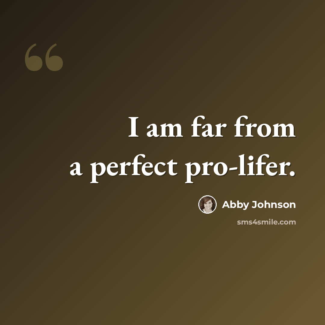 “I am far from a perfect pro-lifer.” quote by Abby Johnson
