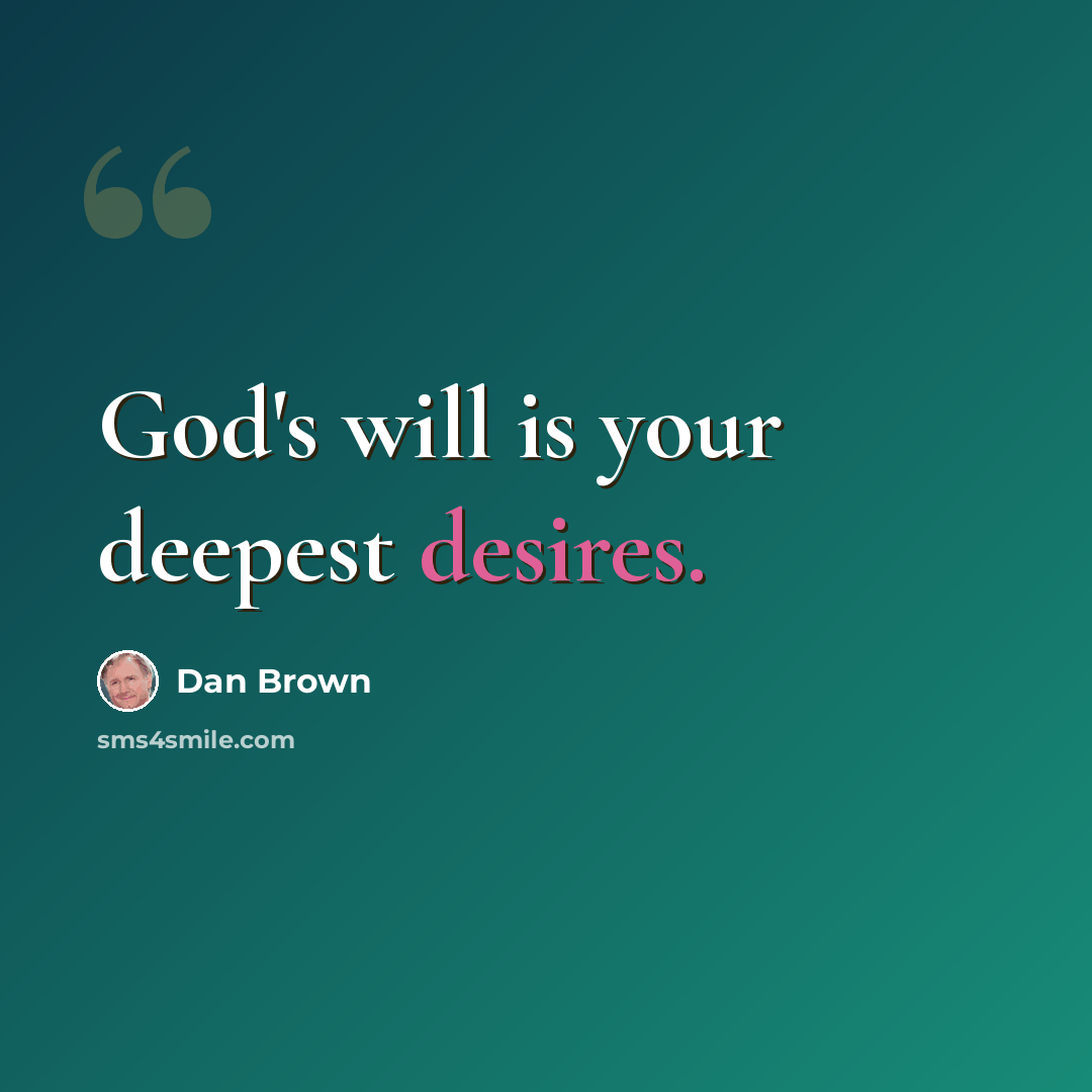 “God's will is your deepest desires.” quote by Dan Brown