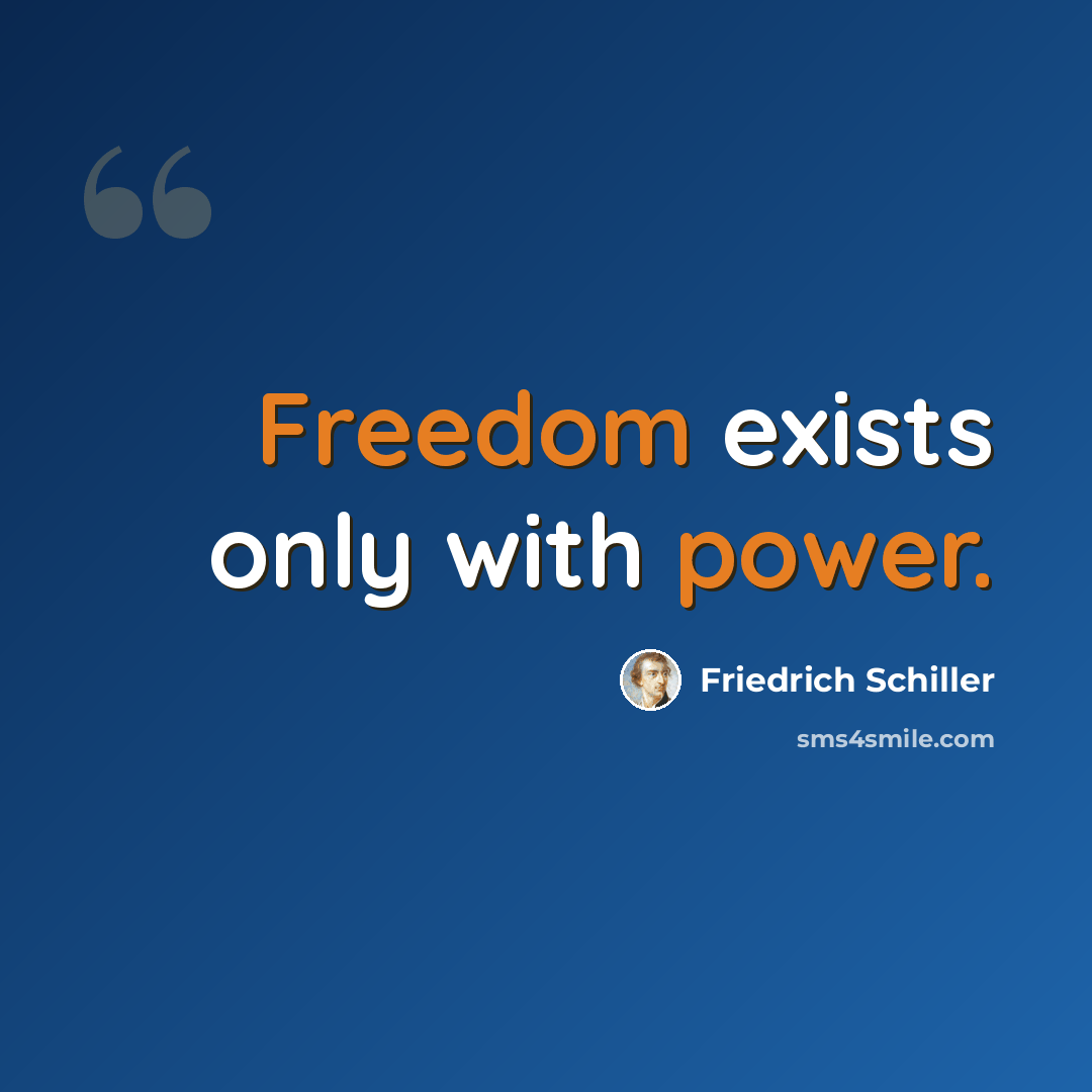 “Freedom exists only with power.” quote by Friedrich Schiller