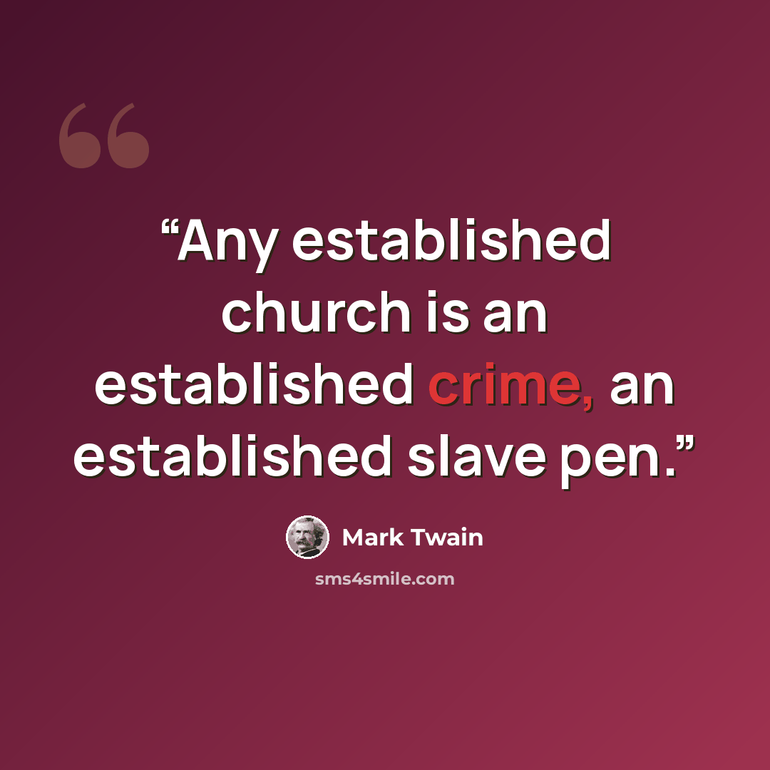 “Any established church is an established crime, an established slave pen.” quote by Mark Twain