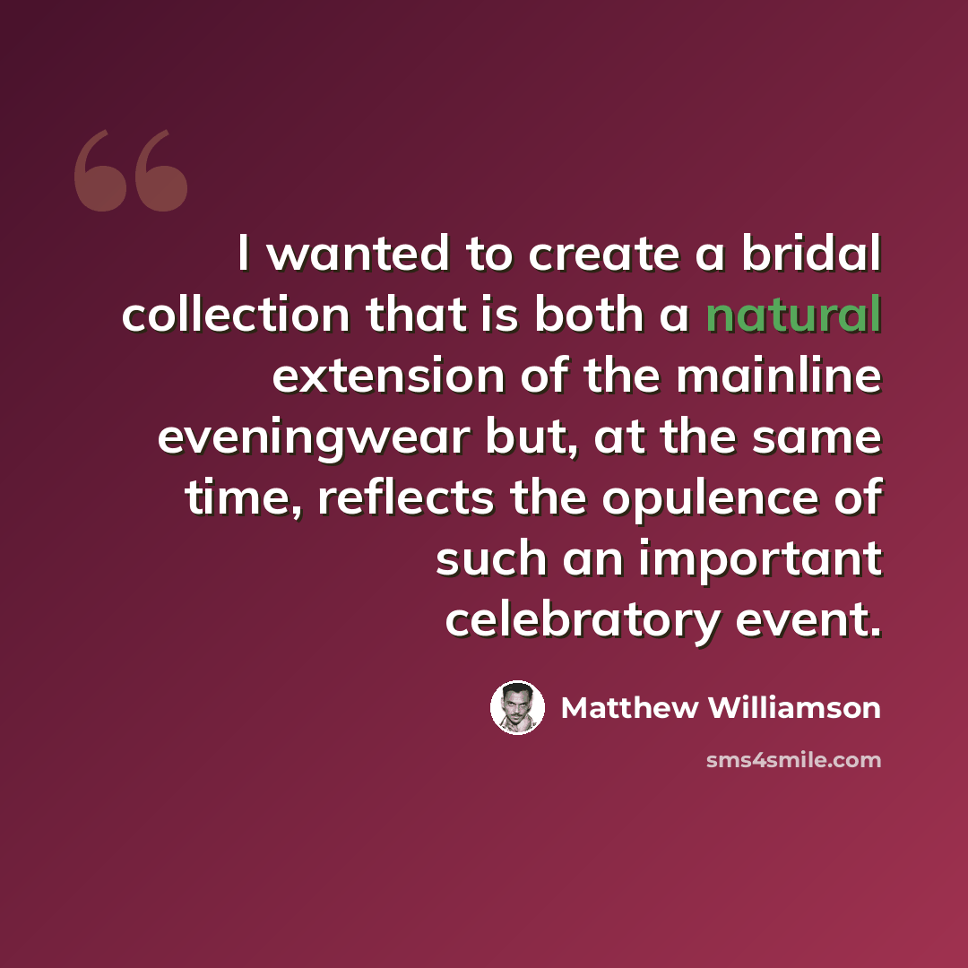 “I wanted to create a bridal collection that is both a natural extension of the mainline eveningwear but, at the same time, reflects the opulence of such an important celebratory event.” quote by Matthew Williamson