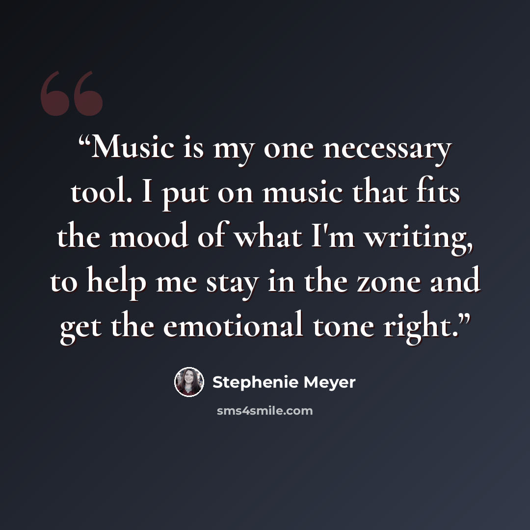 “Music is my one necessary tool. I put on music that fits the mood of what I'm writing, to help me stay in the zone and get the emotional tone right.” quote by Stephenie Meyer