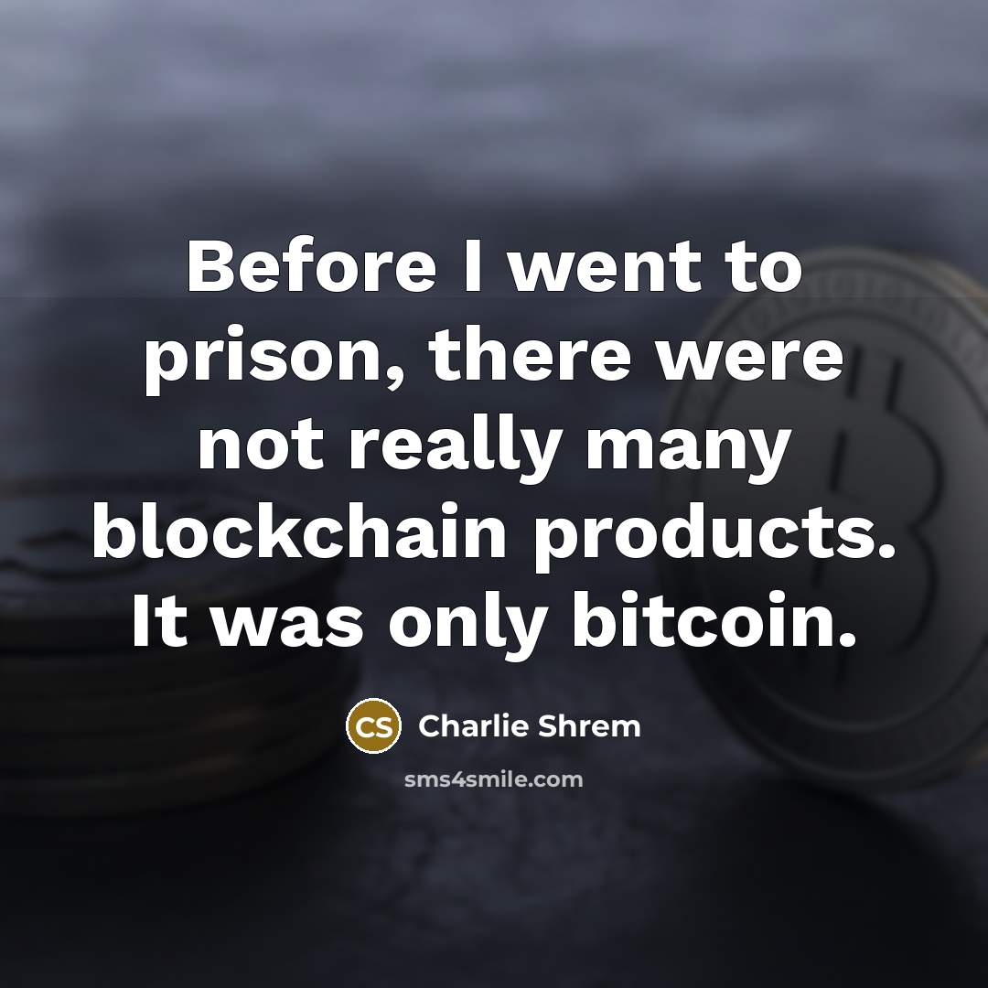 “Before I went to prison, there were not really many blockchain products. It was only bitcoin.” quote by Charlie Shrem