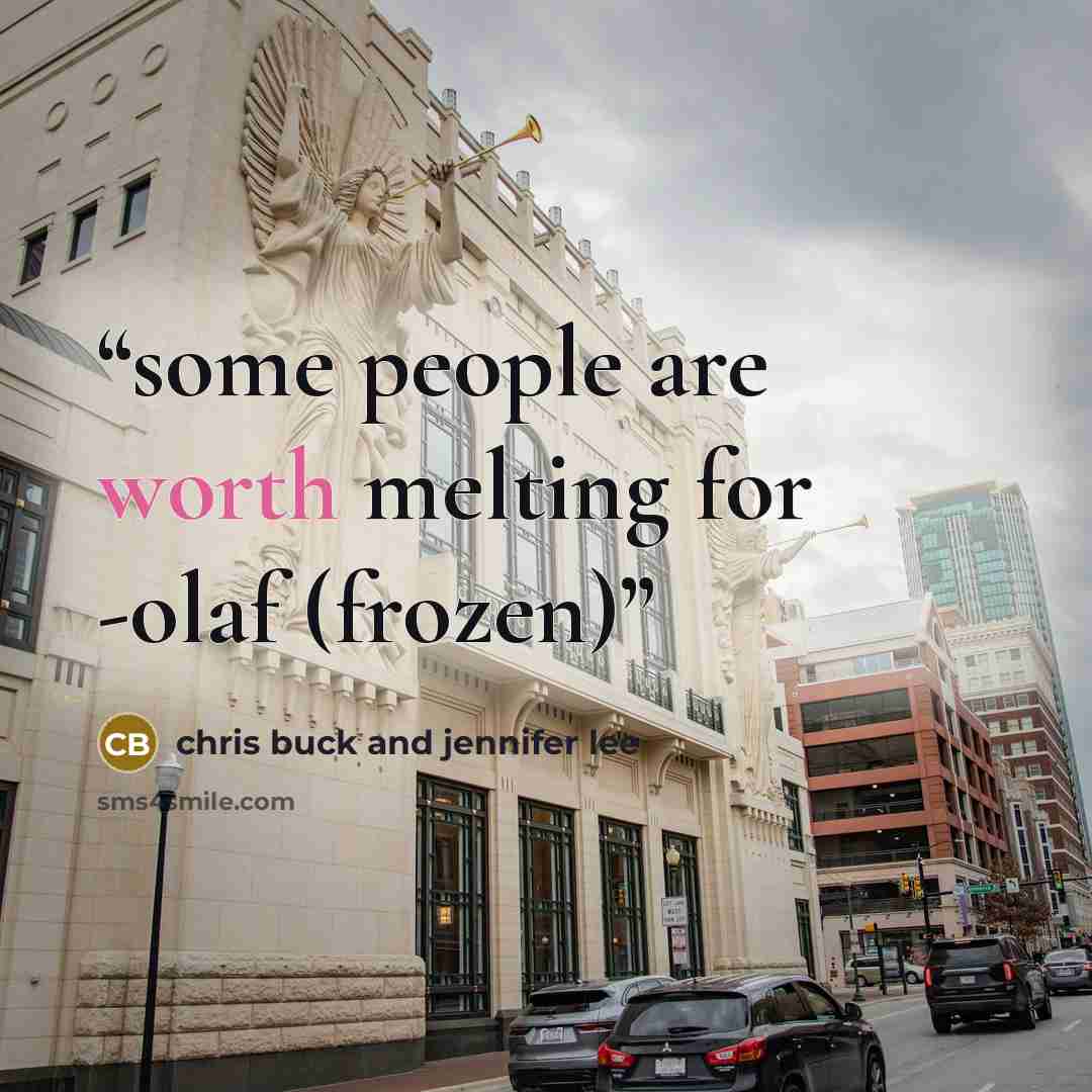 “some people are worth melting for -olaf (frozen)” quote by chris buck and jennifer lee