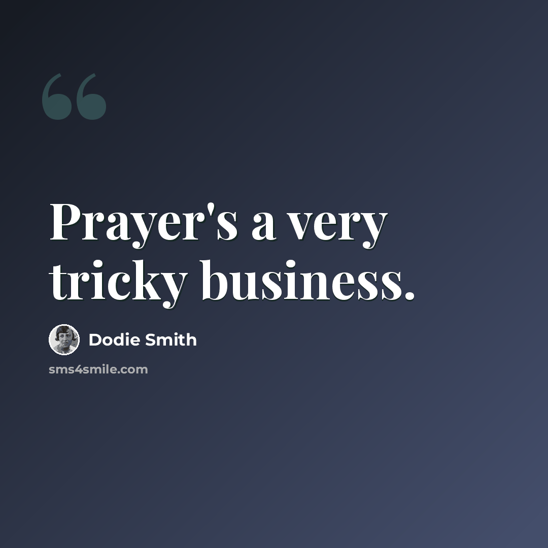 “Prayer's a very tricky business.” quote by Dodie Smith
