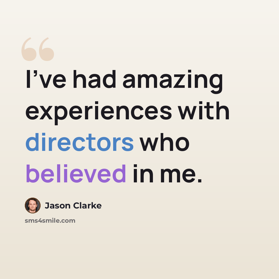 “I've had amazing experiences with directors who believed in me.” quote by Jason Clarke