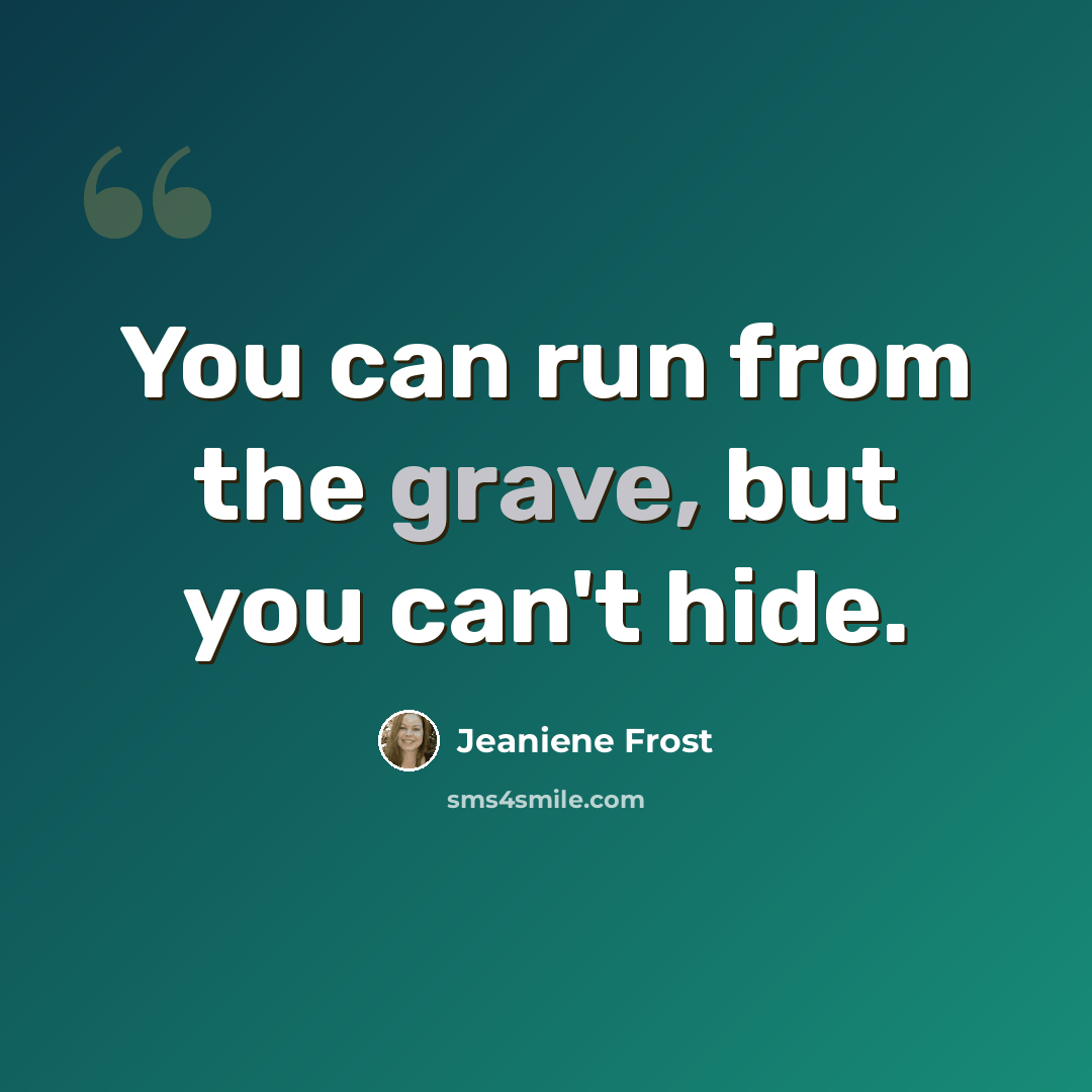 “You can run from the grave, but you can't hide.” quote by Jeaniene Frost