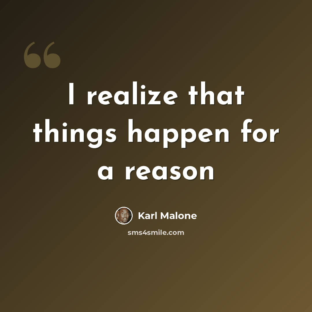 “I realize that things happen for a reason” quote by Karl Malone