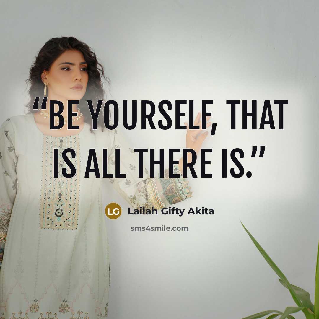 “Be yourself, that is all there is.” quote by Lailah Gifty Akita