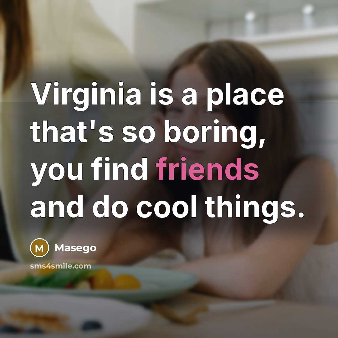 “Virginia is a place that's so boring, you find friends and do cool things.” quote by Masego