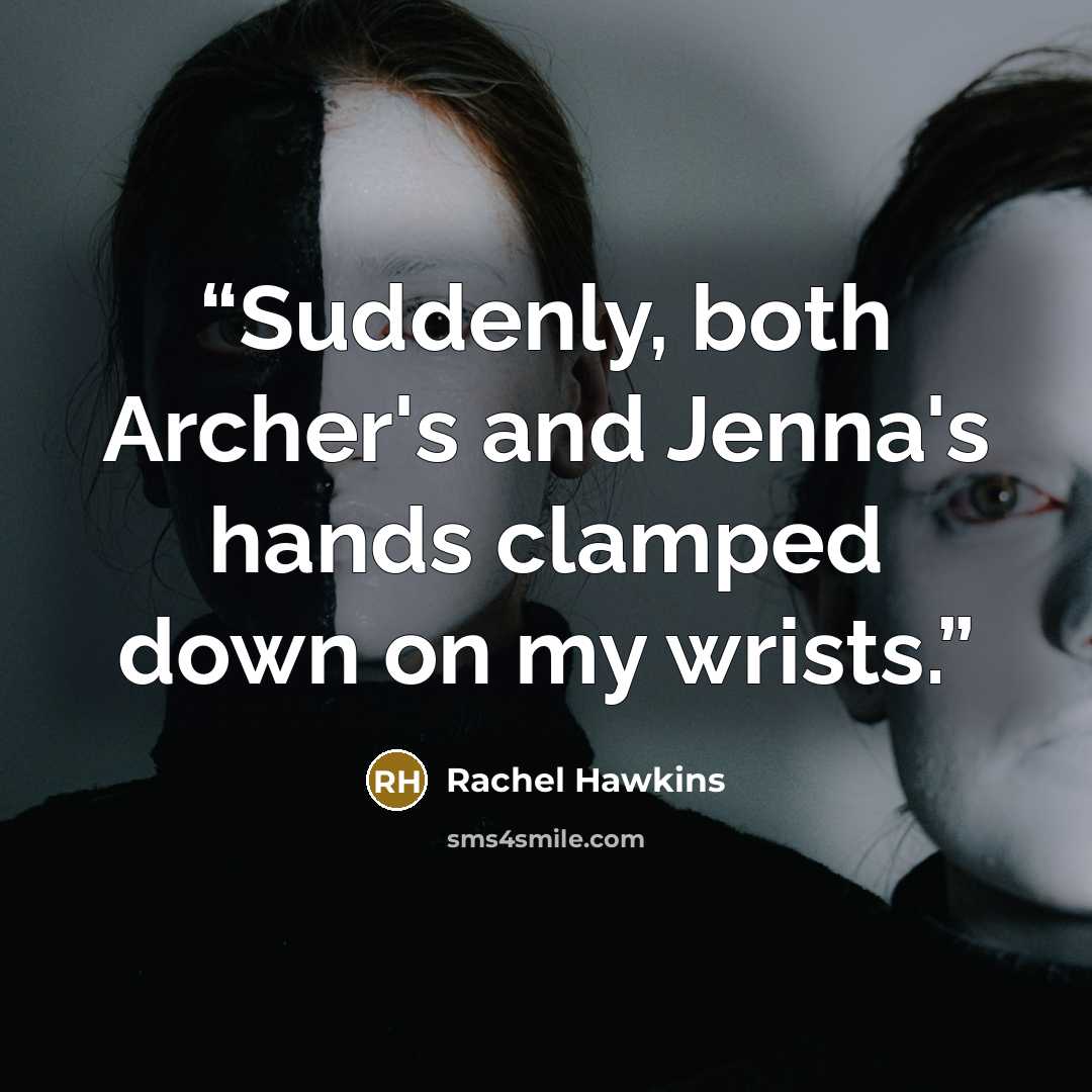 “Suddenly, both Archer's and Jenna's hands clamped down on my wrists.” quote by Rachel Hawkins