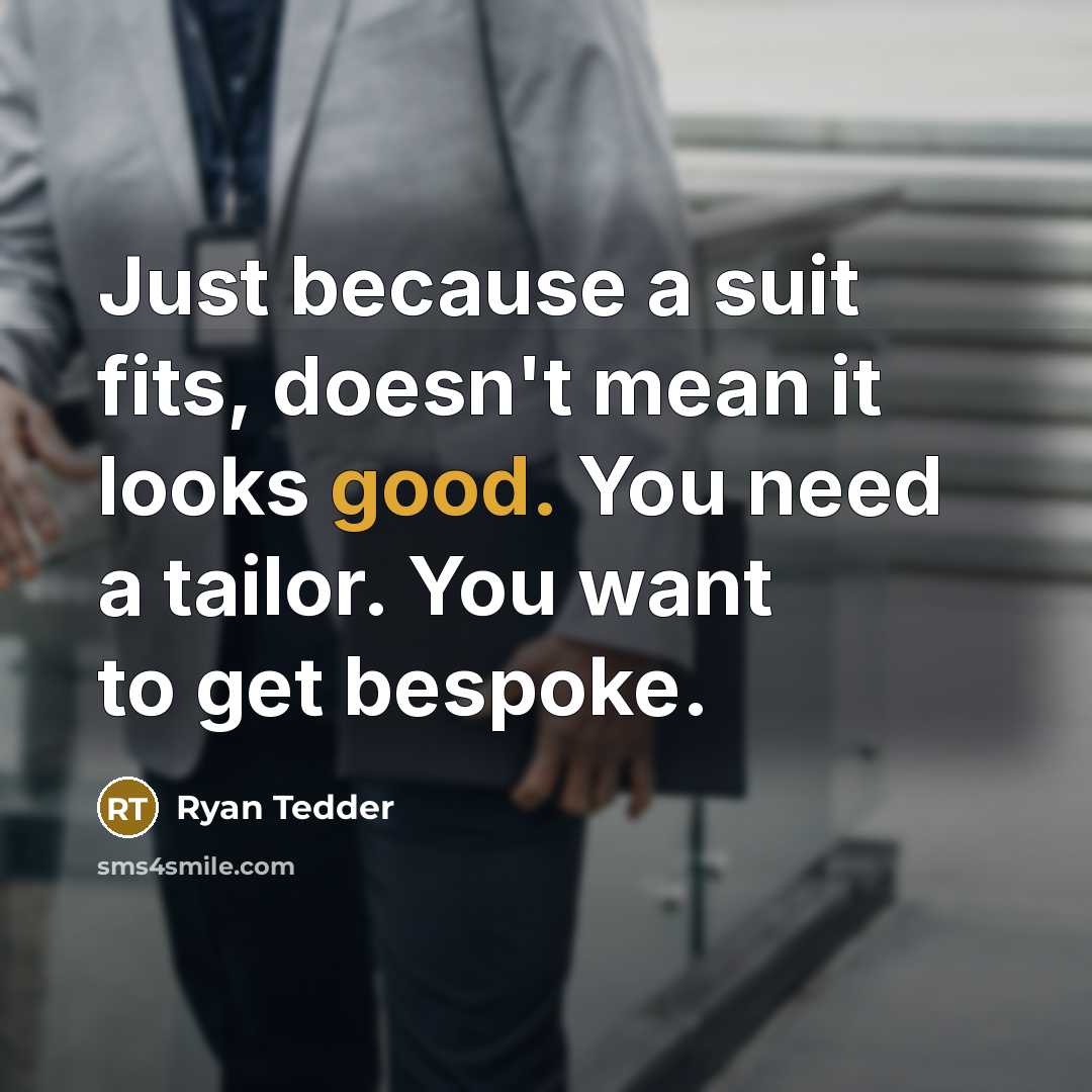 “Just because a suit fits, doesn't mean it looks good. You need a tailor. You want to get bespoke.” quote by Ryan Tedder