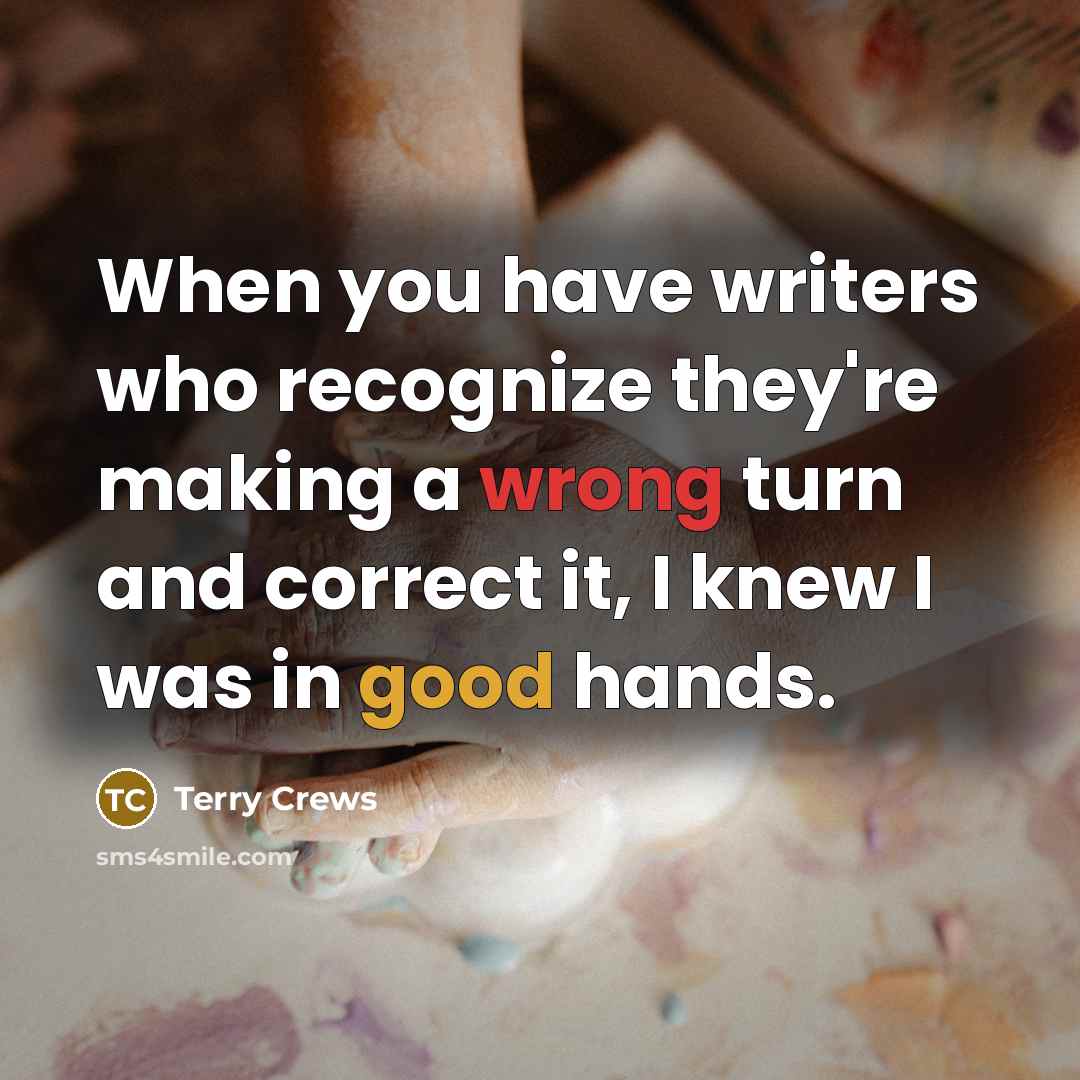 “When you have writers who recognize they're making a wrong turn and correct it, I knew I was in good hands.” quote by Terry Crews