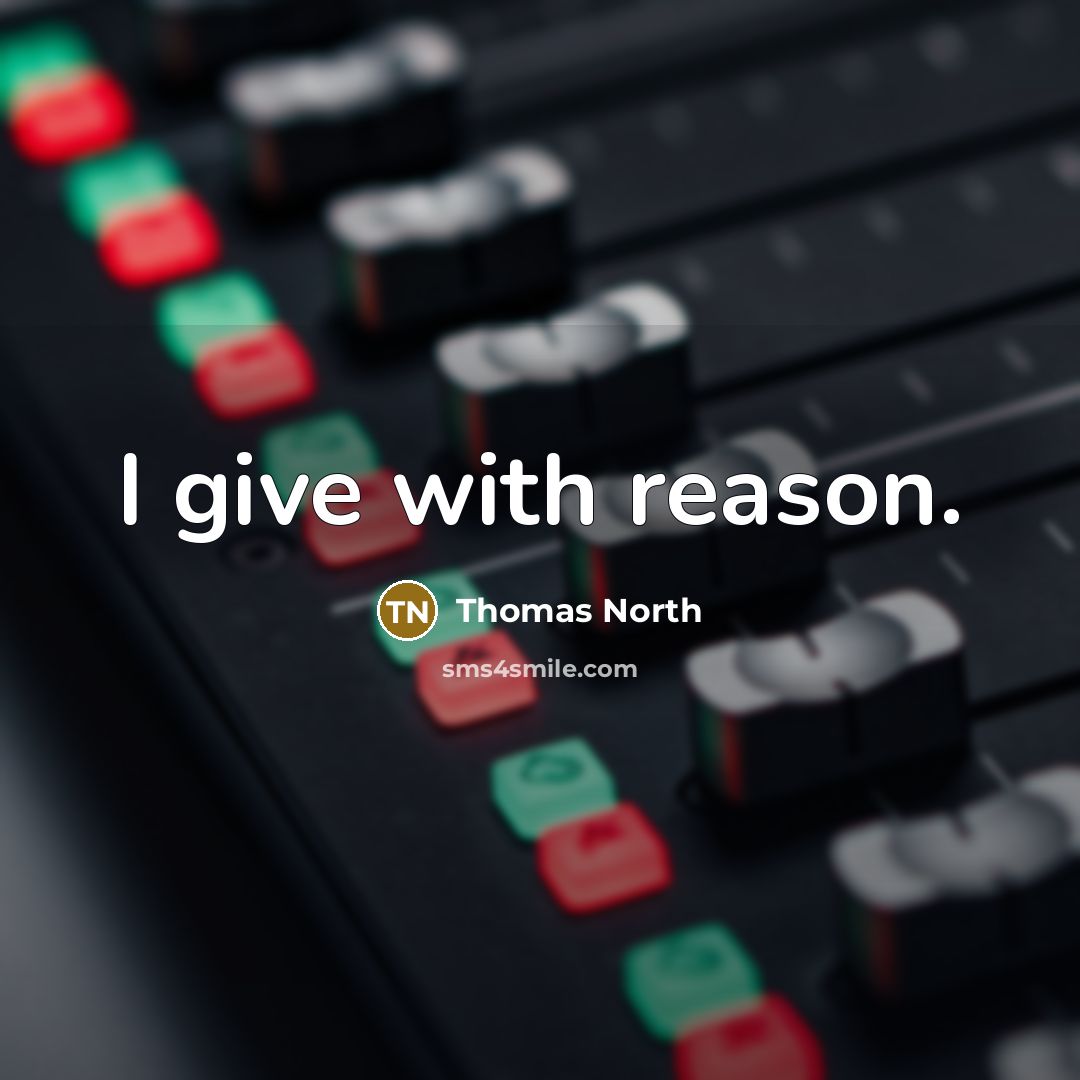 “I give with reason.” quote by Thomas North