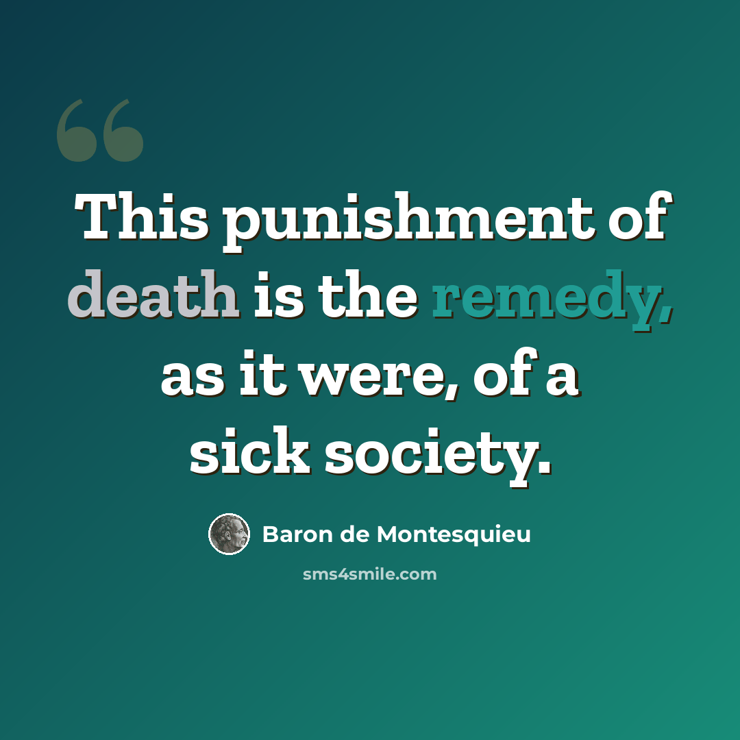 “This punishment of death is the remedy, as it were, of a sick society.” quote by Baron de Montesquieu
