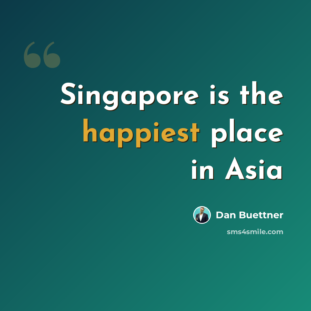 “Singapore is the happiest place in Asia” quote by Dan Buettner