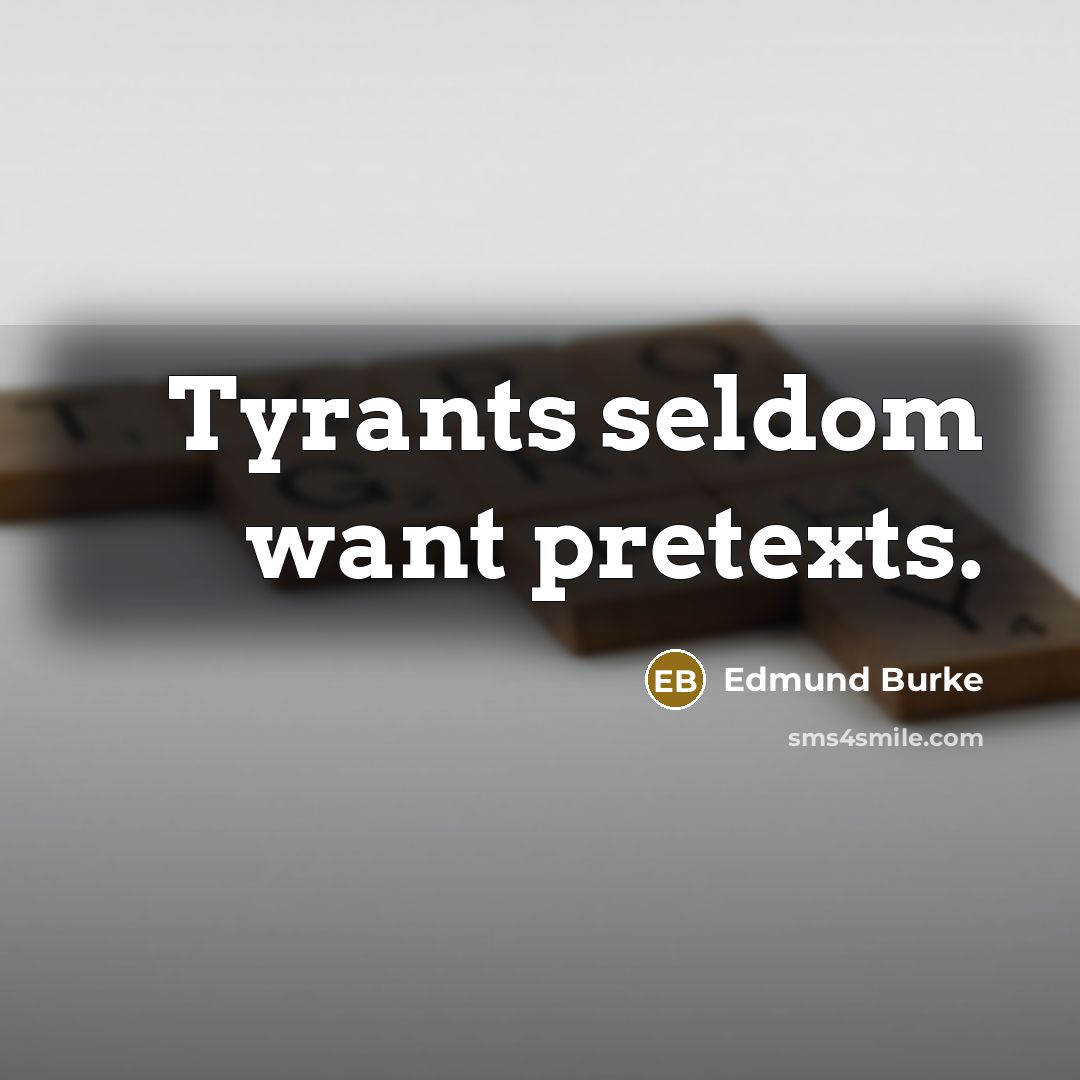“Tyrants seldom want pretexts.” quote by Edmund Burke