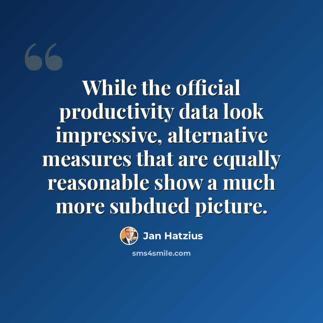 “While the official productivity data look impressive, alternative measures that are equally reasonable show a much more subdued picture.” quote by Jan Hatzius