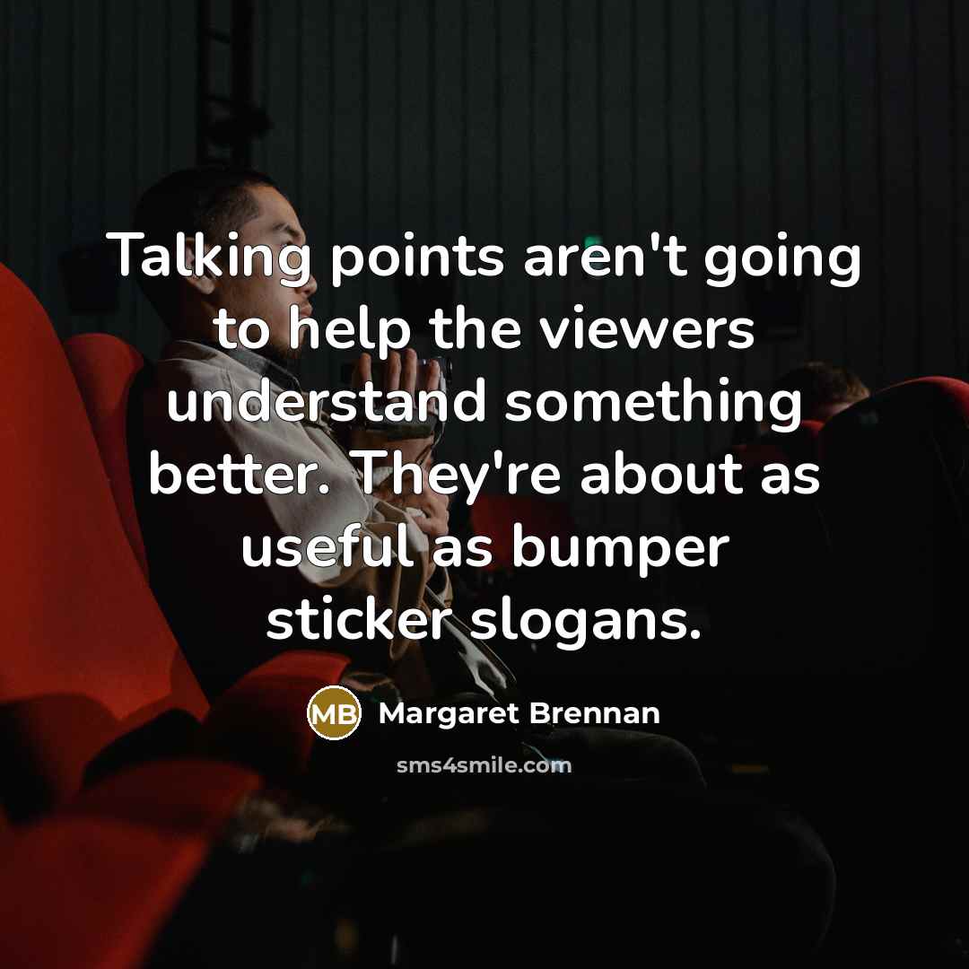 “Talking points aren't going to help the viewers understand something better. They're about as useful as bumper sticker slogans.” quote by Margaret Brennan