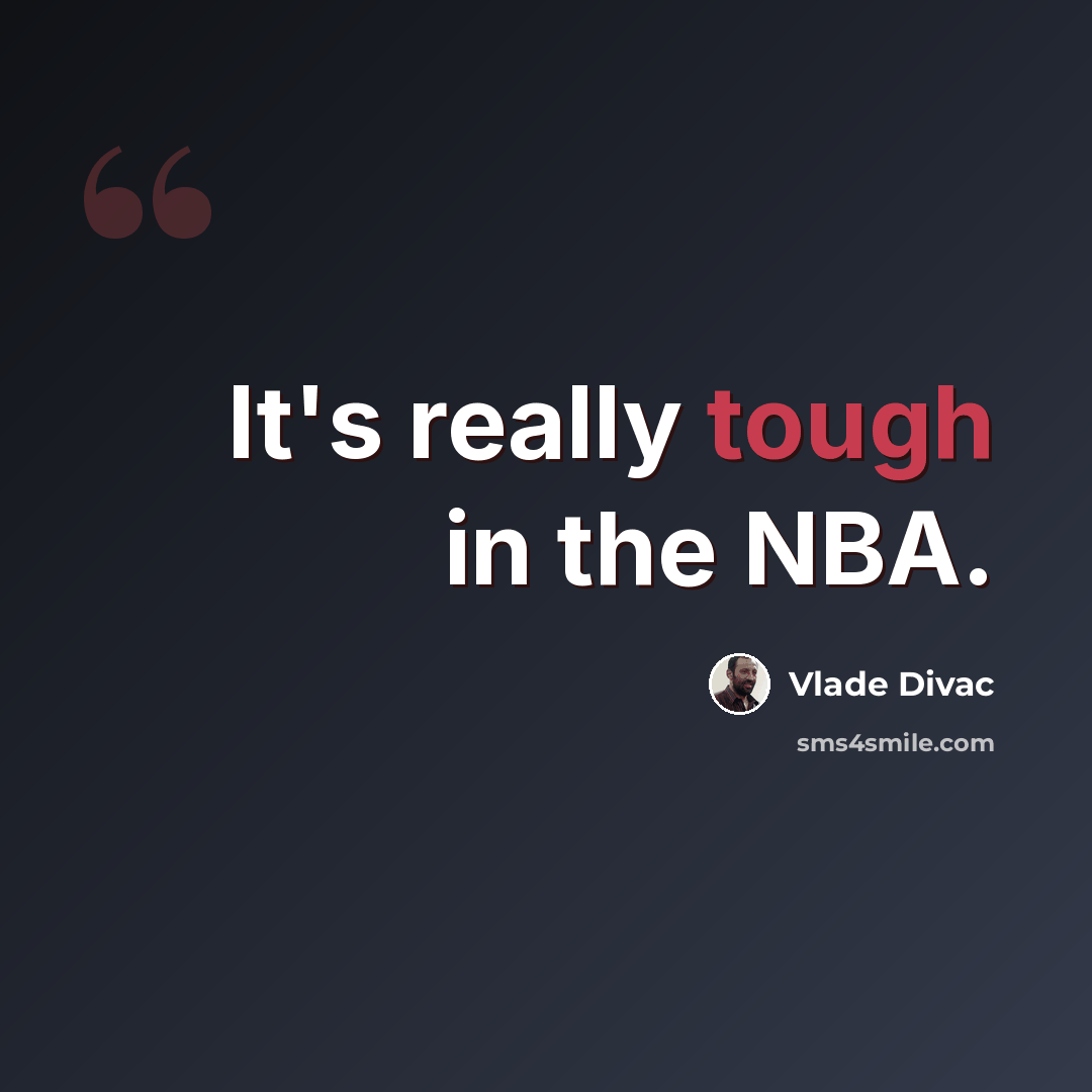 “It's really tough in the NBA.” quote by Vlade Divac
