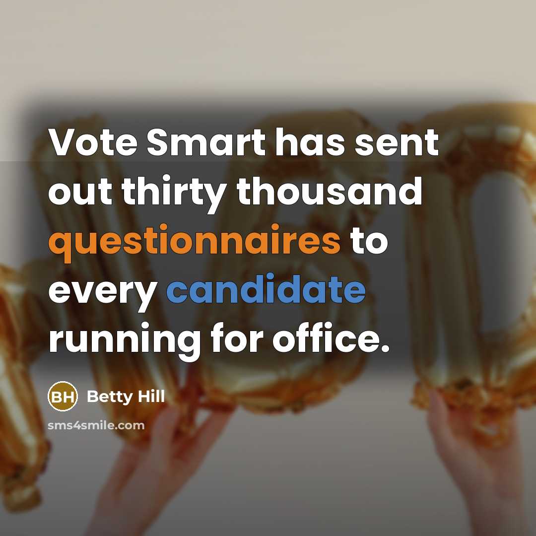 “Vote Smart has sent out thirty thousand questionnaires to every candidate running for office.” quote by Betty Hill