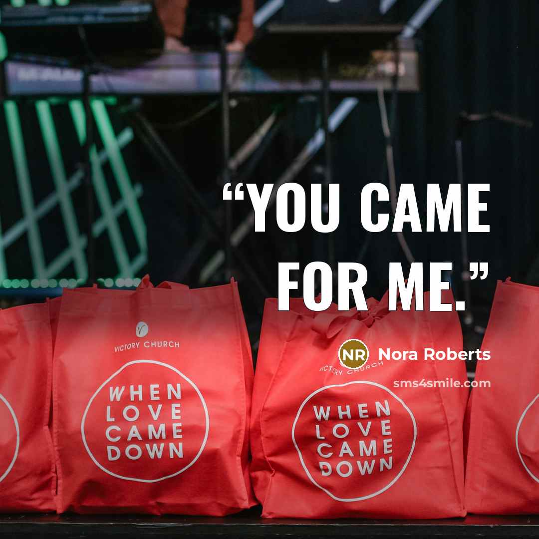 “You came for me.” quote by Nora Roberts