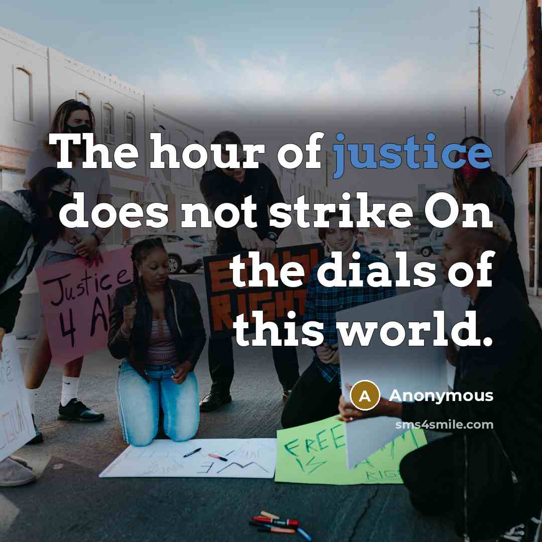 “The hour of justice does not strike On the dials of this world.” quote by Anonymous