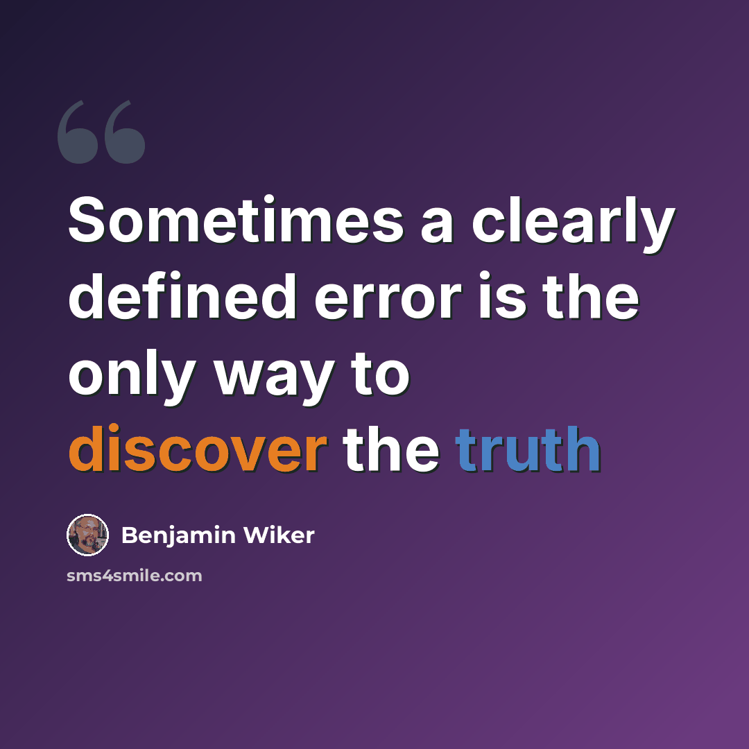 “Sometimes a clearly defined error is the only way to discover the truth” quote by Benjamin Wiker