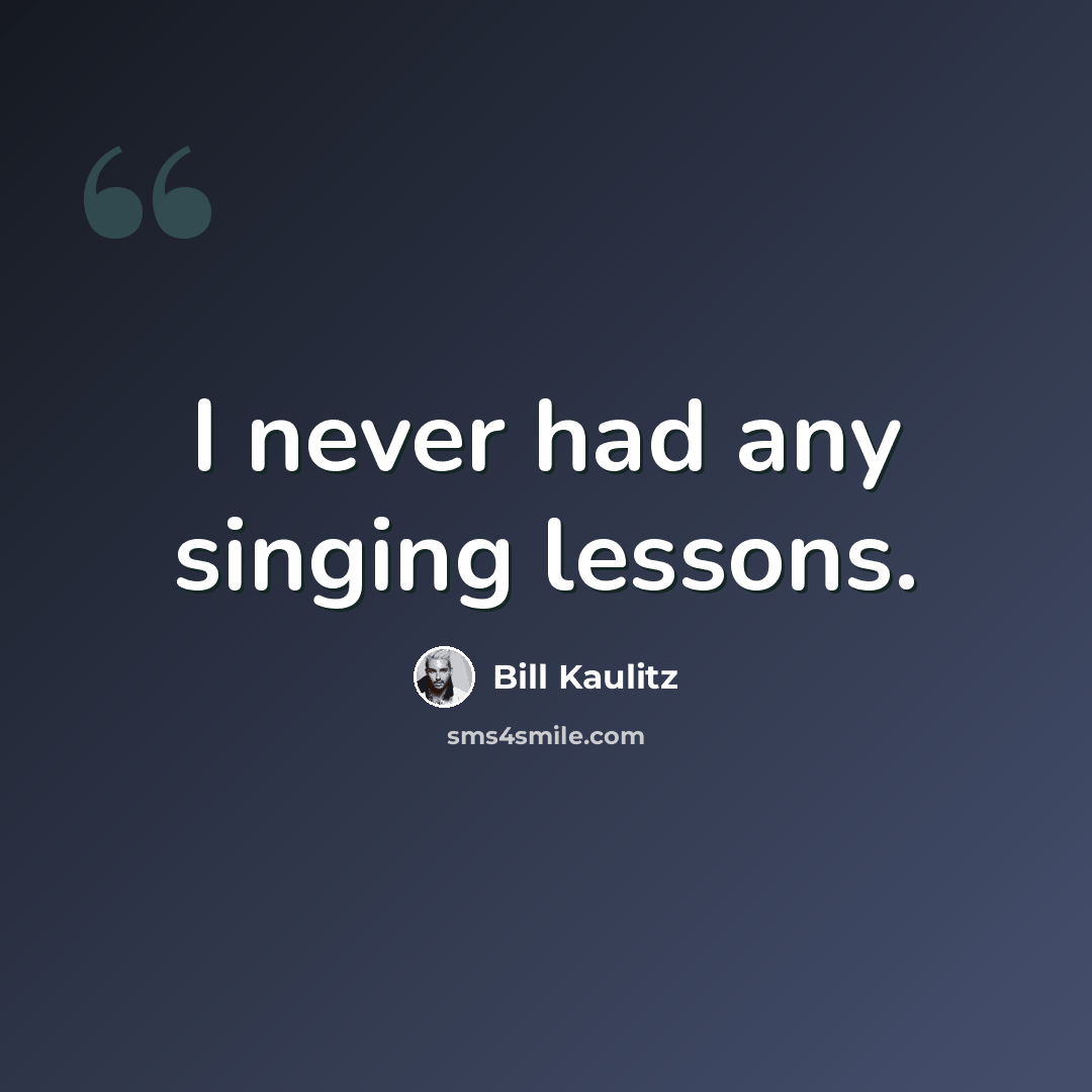 “I never had any singing lessons.” quote by Bill Kaulitz