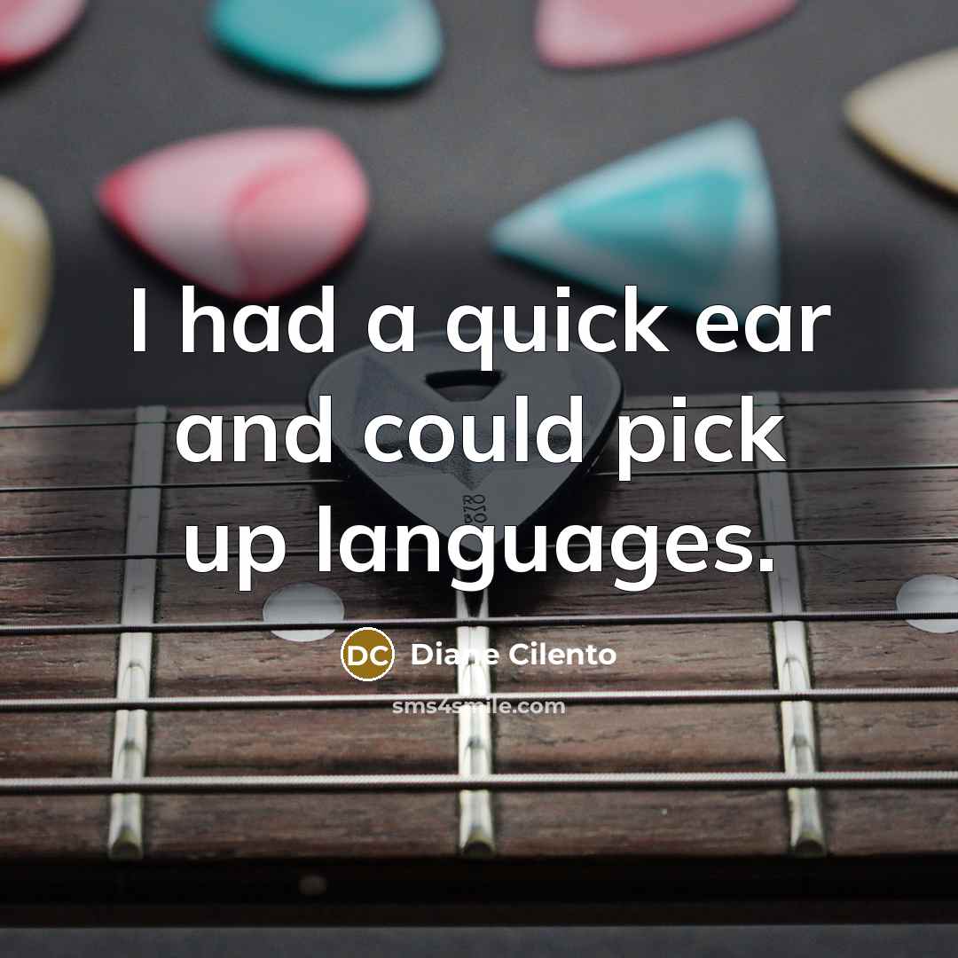 “I had a quick ear and could pick up languages.” quote by Diane Cilento