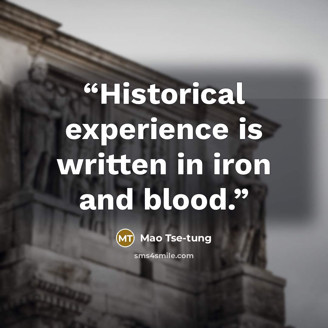 “Historical experience is written in iron and blood.” quote by Mao Tse-tung