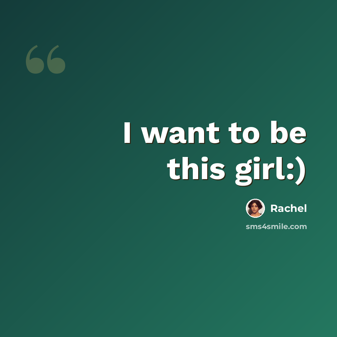“I want to be this girl:)” quote by Rachel