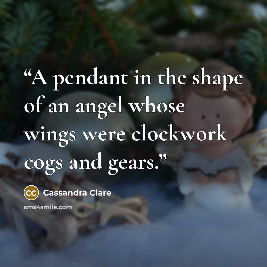 “A pendant in the shape of an angel whose wings were clockwork cogs and gears.” quote by Cassandra Clare