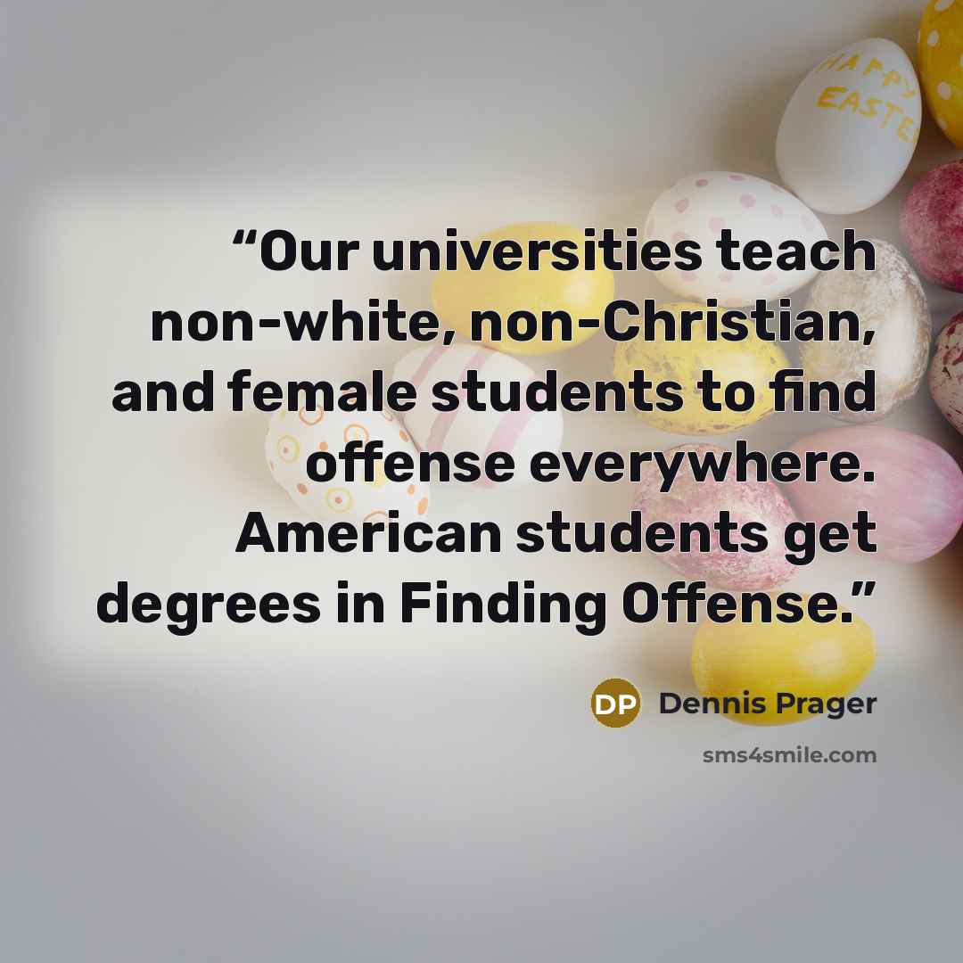 “Our universities teach non-white, non-Christian, and female students to find offense everywhere. American students get degrees in Finding Offense.” quote by Dennis Prager