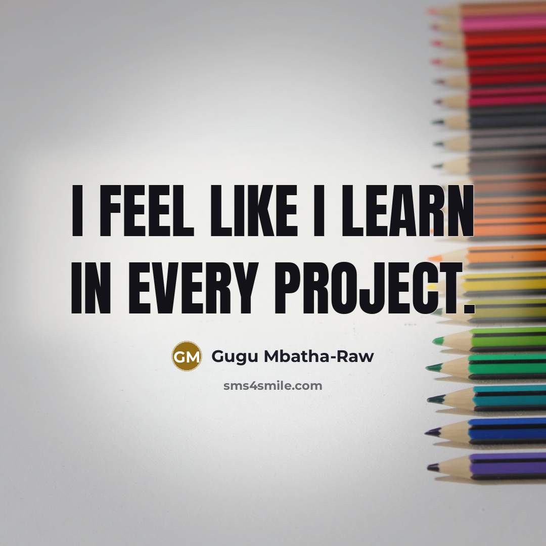 “I feel like I learn in every project.” quote by Gugu Mbatha-Raw