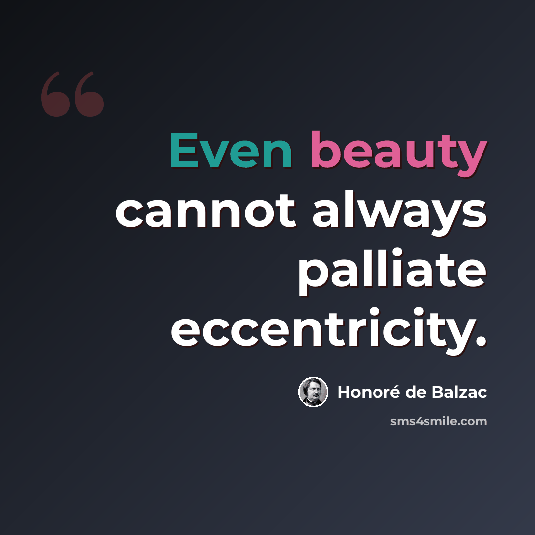 “Even beauty cannot always palliate eccentricity.” quote by Honore de Balzac