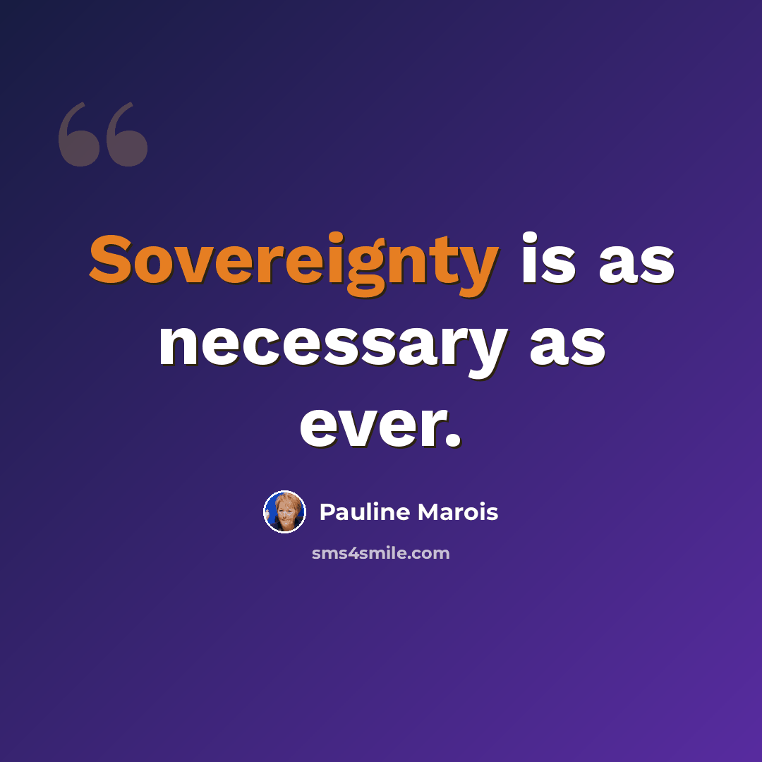 “Sovereignty is as necessary as ever.” quote by Pauline Marois