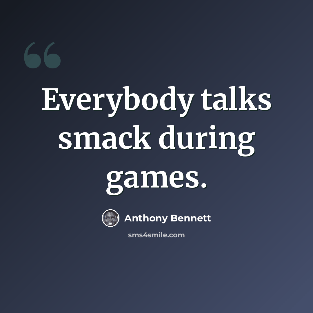 “Everybody talks smack during games.” quote by Anthony Bennett